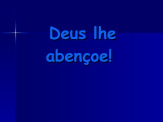 Deus lhe abençoe! 