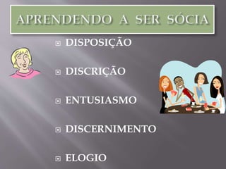  DISPOSIÇÃO
 DISCRIÇÃO
 ENTUSIASMO
 DISCERNIMENTO
 ELOGIO
 