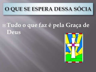  Tudo o que faz é pela Graça de
Deus
 