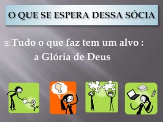  Tudo o que faz tem um alvo :
a Glória de Deus
 