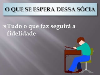  Tudo o que faz seguirá a
fidelidade
 