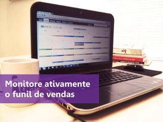 www.agendor.com.br
Monitore ativamente
o funil de vendas
 