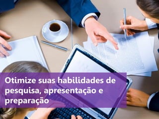 www.agendor.com.br
Otimize suas habilidades de
pesquisa, apresentação e
preparação
 
