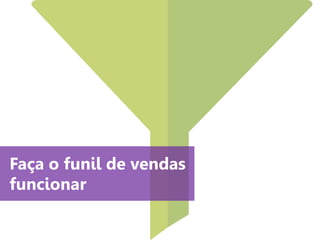 www.agendor.com.br
Faça o funil de vendas
funcionar
 