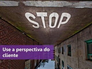 www.agendor.com.br
Use a perspectiva do
cliente
 
