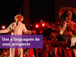 www.agendor.com.br
Use a linguagem de
seus prospects
 