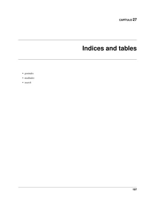 CAPÍTULO 27
Indices and tables
• genindex
• modindex
• search
197
 