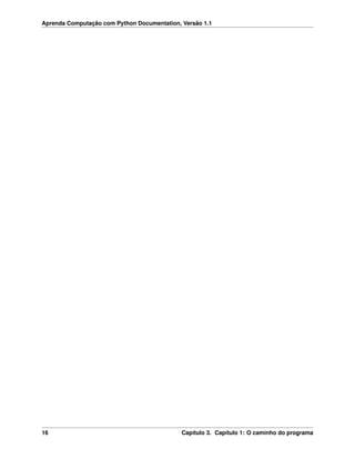 Aprenda Computação com Python Documentation, Versão 1.1
16 Capítulo 3. Capítulo 1: O caminho do programa
 