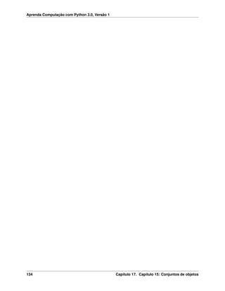 Aprenda Computação com Python 3.0, Versão 1
134 Capítulo 17. Capítulo 15: Conjuntos de objetos
 