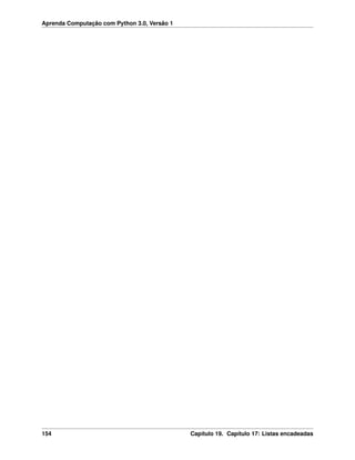Aprenda Computação com Python 3.0, Versão 1
154 Capítulo 19. Capítulo 17: Listas encadeadas
 