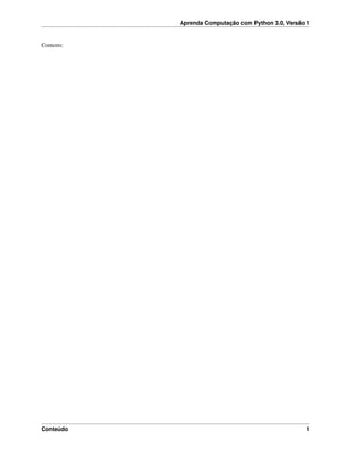 Aprenda Computação com Python 3.0, Versão 1
Contents:
Conteúdo 1
 