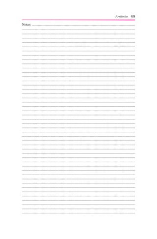 Arritmias 69
Notas: ......................................................................................................................
..................................................................................................................................
..................................................................................................................................
..................................................................................................................................
..................................................................................................................................
..................................................................................................................................
..................................................................................................................................
..................................................................................................................................
..................................................................................................................................
..................................................................................................................................
..................................................................................................................................
..................................................................................................................................
..................................................................................................................................
..................................................................................................................................
..................................................................................................................................
..................................................................................................................................
..................................................................................................................................
..................................................................................................................................
..................................................................................................................................
..................................................................................................................................
..................................................................................................................................
..................................................................................................................................
..................................................................................................................................
..................................................................................................................................
..................................................................................................................................
..................................................................................................................................
..................................................................................................................................
..................................................................................................................................
..................................................................................................................................
..................................................................................................................................
..................................................................................................................................
..................................................................................................................................
..................................................................................................................................
..................................................................................................................................
..................................................................................................................................
..................................................................................................................................
..................................................................................................................................
..................................................................................................................................
..................................................................................................................................
..................................................................................................................................
..................................................................................................................................
..................................................................................................................................
..................................................................................................................................
..................................................................................................................................
..................................................................................................................................
 