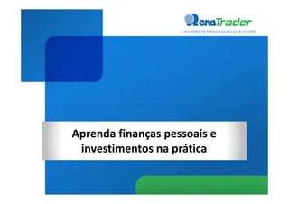 Aprenda finanças pessoais e
 investimentos na prática
 
