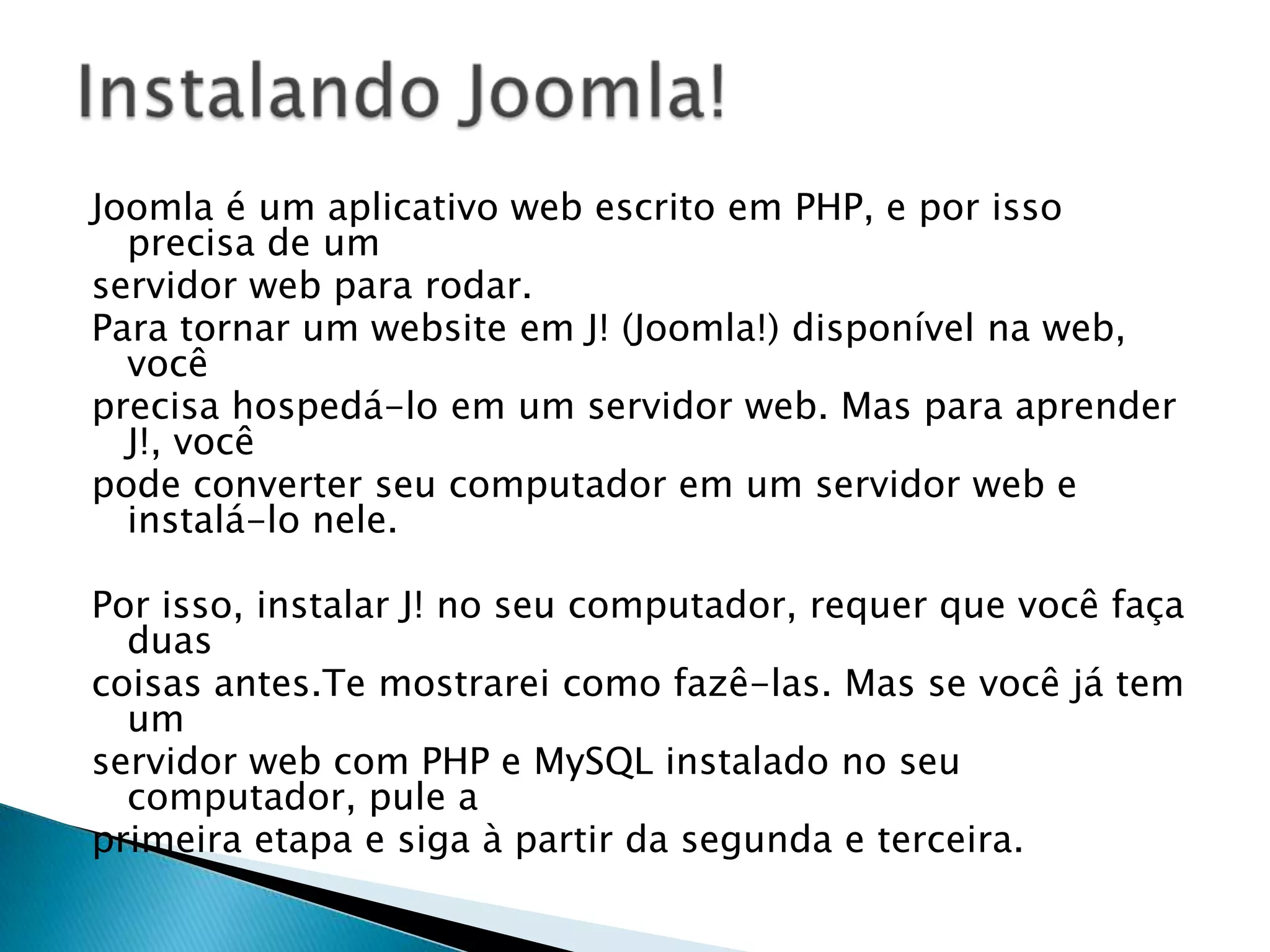 Provavelmente não atenderá suas necessidades se seu sistema tiver muitos detalhes incomuns Joomla! vs. DrupalO Drupal é voltado para integração de sistemas heterogêneos, dá ao desenvolvedor mais liberdade, porém é mais complexo para aprender