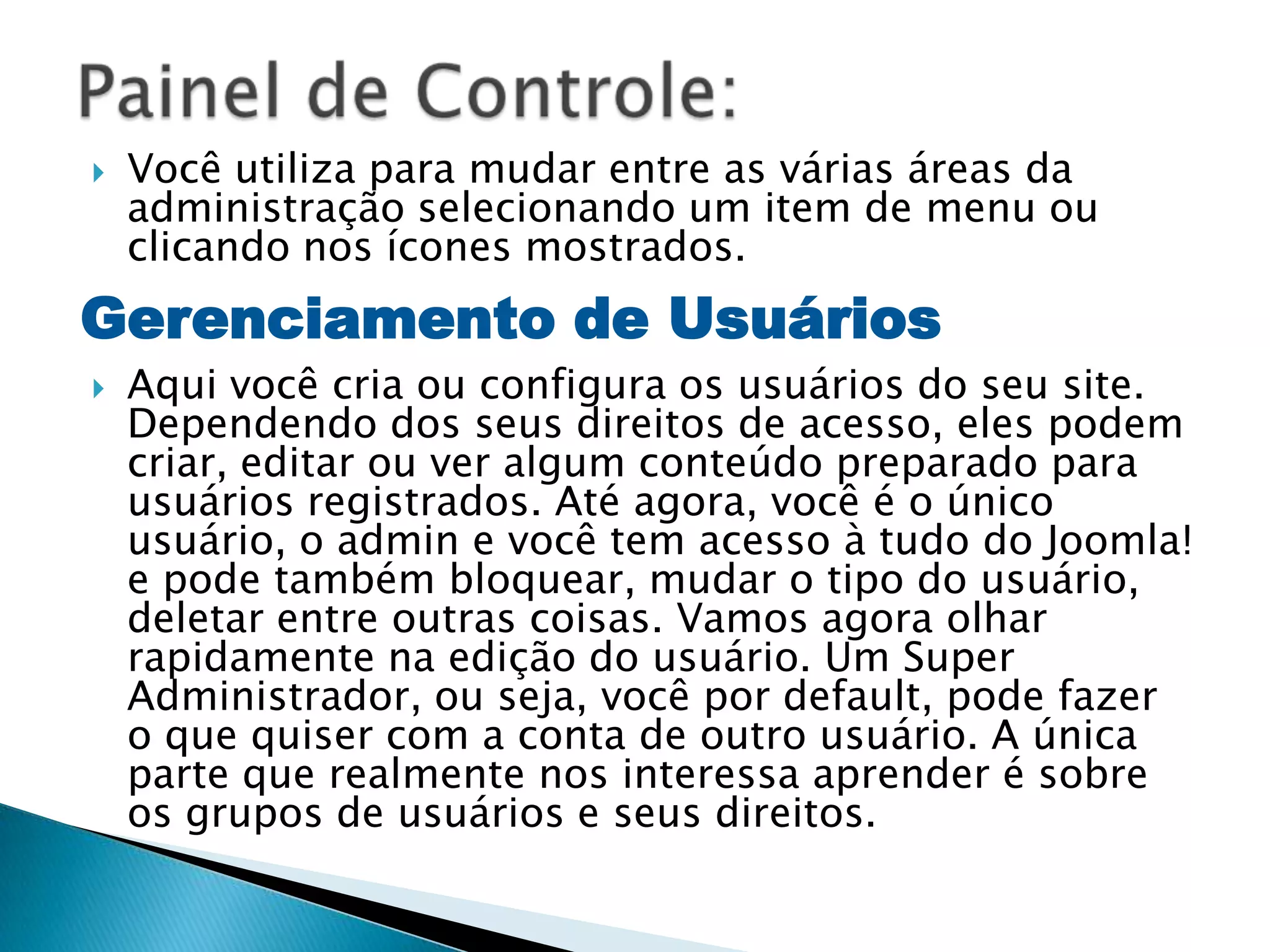 PrefácioObrigada por decidir ler este livro. Eu escrevi este livro para você aprender Joomla! 1.5 o mais rápido possível.Este livro foi feito para ser lido capa-a-capa, e tudo que você tem a fazer é ler uma página, fazer o que ela diz, e seguir adiante. Depois de completar todas as tarefas neste livro, você será um usuário fluente em Joomla!, apto a fazer websites com conteúdo típico.Quando eu começei com Joomla! Eu achei fácil de instalar, mas um pouco difícil de aprender a administração. Ainda mais difícil de aprender foi como personalizar o site aos meus requerimentos. Havia diversos tutoriais por aí que explicavam tarefas diferentes, mas nenhum que explicava como instalar, modificar e administrar um website em Joomla! Para minhas vontades.Por isso, aprendi J! da maneira mais difícil, tentando tutoriais diferentes, experimentando botões diferentes na administração, e vendo o que acontecia.  Me tornei fluente gradativamente, fazendo e administrando sites em Joomla!, esta tarefa me tomou 6 meses! Agora, eu escrevi este livro de uma forma que você aprenderá tudo dentro de uma única semana ou dois dias. Se você começou a ler este livro hoje de manhã, você estará apto a fazer qualquer website em joomla! Amanhã à noite.Então diga à todos que você está ocupado(a), compre algumas pizzas e bebidas e aprenda Joomla!