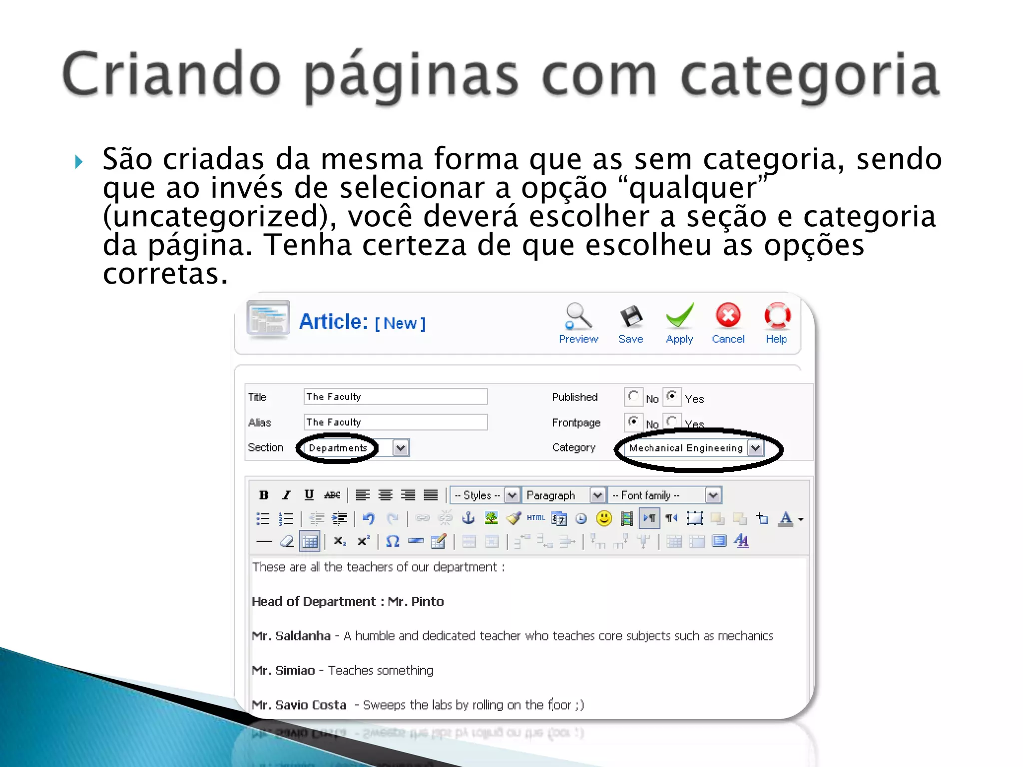 Administra o valor das variáveis no arquivo Configuration.php. Você pode dar uma navegada nessa área para olhar suas opções. As opções nessa área são muito claras, mas muito cuidado com as alterações que fará. Configuração Global