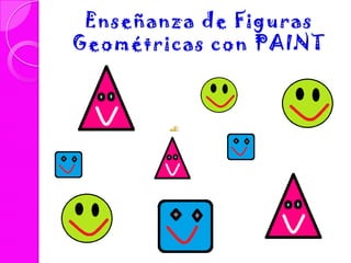 Enseñanza de Figuras
Geométricas con PAINT
 