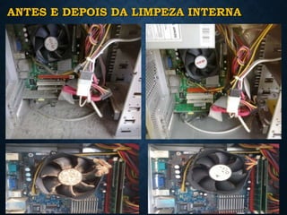 ANTES E DEPOIS DA LIMPEZA INTERNA
 