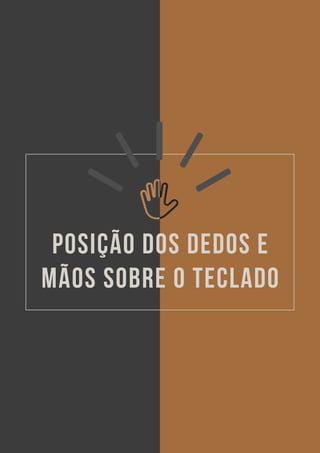 EBOOK: APRENDA PIANO DO ZERO - SEUS PRIMEIROS PASSOS NO TECLADO 38
POSIÇÃO DOS DEDOS E
MÃOS SOBRE O TECLADO
 