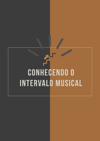 EBOOK: APRENDA PIANO DO ZERO - SEUS PRIMEIROS PASSOS NO TECLADO 45
CONHECENDO O
INTERVALO MUSICAL
 