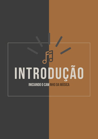 EBOOK: APRENDA PIANO DO ZERO - SEUS PRIMEIROS PASSOS NO TECLADO 6
INTRODUÇÃOINICIANDO O CAMINHO DA MÚSICA
 