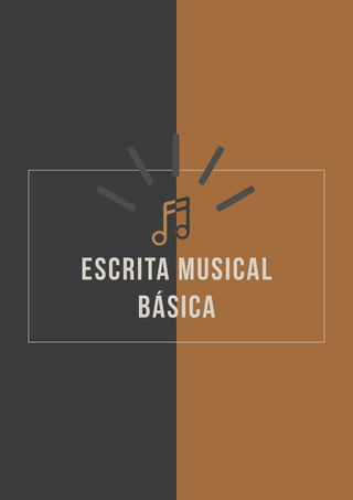 EBOOK: APRENDA PIANO DO ZERO - SEUS PRIMEIROS PASSOS NO TECLADO 9
ESCRITA MUSICAL
BÁSICA
 