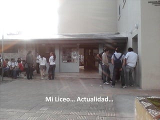 Mi Liceo… Actualidad…
 