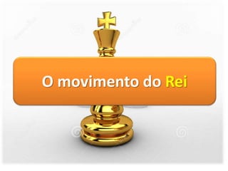 O movimento do Rei
 