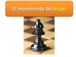 O movimento do bispo em uma partida de xadrez é em diagonal. Saindo da  posição em qual o bispo está na 