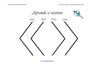 Ginés Ciudad-Real y Maribel Martínez Fichas para mejorar la motricidad fina NIVEL INICIAL
www.orientacionandujar.es
Aprende a recortar
 