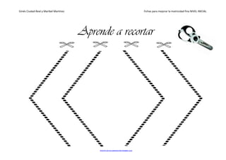 Ginés Ciudad-Real y Maribel Martínez Fichas para mejorar la motricidad fina NIVEL INICIAL
www.orientacionandujar.es
Aprende a recortar
 