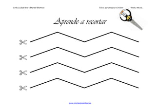 Ginés Ciudad-Real y Maribel Martínez Fichas para mejorar la motricidad fina NIVEL INICIAL
www.orientacionandujar.es
Aprende a recortar
 