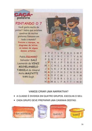 VAMOS CRIAR UMA NARRATIVA?
• A CLASSE É DIVIDIDA EM QUATRO GRUPOS. ESCOLHA O SEU.
• CADA GRUPO DEVE PREPARAR UMA CAIXINHA DESTAS:




                                                     58
 