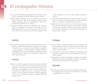G4 El conjugador Onoma
         La creación de este libro ha sido paralela a la creación de Ono-      verbos incluidos en el libro, ya que puedes consultarlos
            ma, un conjugador verbal de consulta libre en internet.            en línea.
         Onoma conjuga cualquier verbo del español, ya sea exis-            La web de Onoma funciona con la misma lógica que se ex-
            tente o inventado. Además de conjugar cualquier verbo,             plica en este libro. En Internet puedes probar cualquier
            Onoma informa sobre sus irregularidades, dando una                 verbo y comprobar si tus hipótesis son ciertas.
            explicación detallada de las mismas.                            Además de una web y un libro, en los últimos meses he-
         Con Onoma puedes consultar la conjugación de cualquier                mos lanzado diferentes servicios informáticos basados
            verbo y comprobar los patrones y las reglas de irre-               en este mismo modelo verbal. Con ellos somos capaces,
            gularidad que has visto en este manual. La existencia              por ejemplo, de lematizar textos, hacer búsquedas, co-
            de la web nos ha permitido reducir los ejemplos y los              rregir errores, etcétera.




             Analiza                                                           Conjuga
         Dada una forma verbal, Onoma te informa del verbo al que           Dado un infinitivo, Onoma conjuga el verbo. Mediante un
           pertenece, indicando la persona, el número, el tiempo,               menú puedes seleccionar el modelo que quieres usar, los
           el modo y la voz. Si la forma introducida corresponde                tiempos verbales que te interesan y las personas que
           a varios tiempos o verbos, Onoma te indica todas las                 quieres que te muestre.
           posibilidades. Una vez indentificado el infinitivo, tienes       Si se trata de un verbo cuya conjugación depende del sig-
           la posibilidad de obtener la conjugación completa del                nificado, te preguntará antes de conjugarlo a qué acep-
           verbo que selecciones.                                               ción te refieres.
                                                                            Al conjugarlo te indicará las reglas y patrones de irregula-
                                                                                ridad que contiene, permitiéndote acceder a la informa-
             Inventa                                                            ción de cada una de las reglas y patrones.

         Onoma te permite conjugar un verbo que hayas inventado
           o que no se encuentre en la lista normativa de los verbos           Aprende
           españoles. Te preguntará, en caso de necesitarlo, la in-
           formación para conjugar el verbo como, por ejemplo, si
                                                                            Cada ejemplo, regla o patrón de irregularidad existente en
           es derivado de algún otro verbo o el sustantivo del que
                                                                              la conjugación de un verbo está enlazado al contenido
           deriva. Una vez recogidos los datos, Onoma conjugará
                                                                              correspondiente de este libro.
           el verbo y te señalará las reglas de irregularidad que
           pudiese haber.


114   Aprende a conjugar el verbo en español                                                                          CC   molinodeideas.es
 