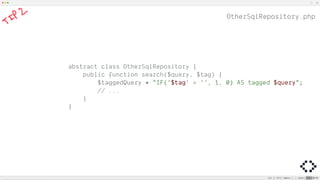 OtherSqlRepository.php
abstract class OtherSqlRepository {
public function search($query, $tag) {
$taggedQuery = "IF('$tag' = '', 1, 0) AS tagged $query";
// ...
}
}
 
