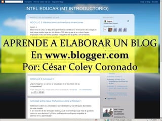 APRENDE A ELABORAR UN BLOG En  www.blogger.com Por: César Coley Coronado 