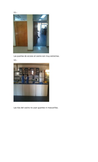11.-
Las puertas de acceso al casino son muy estrechas.
12.-
Las tías del casino no usan guantes ni mascarillas.
 