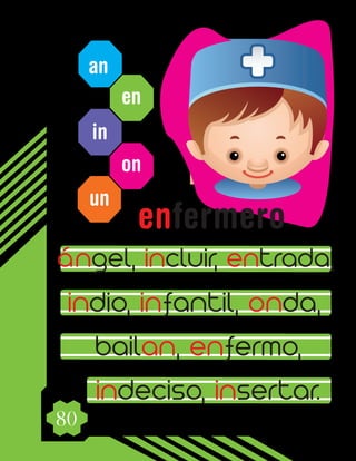 80
an
en
in
on
un
ángel, incluir, entrada,
indio, infantil, onda,
bailan, enfermo,
indeciso, insertar.
enfermero
 