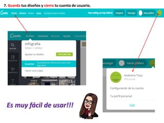 7. Guarda tus diseños y cierra tu cuenta de usuario.
Es muy fácil de usar!!!
 