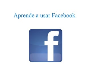 Aprende a usar Facebook 