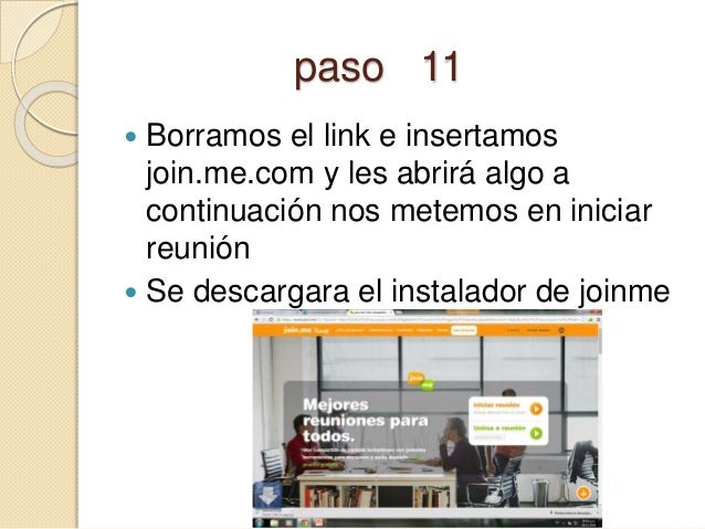 paso 11 
 Borramos el link e insertamos 
join.me.com y les abrirá algo a 
continuación nos metemos en iniciar 
reunión 
...