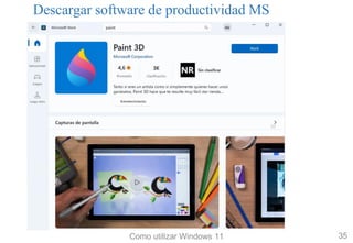 Descargar software de productividad MS
Como utilizar Windows 11 35
 