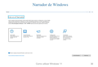 Narrador de Windows
Como utilizar Windows 11 36
 