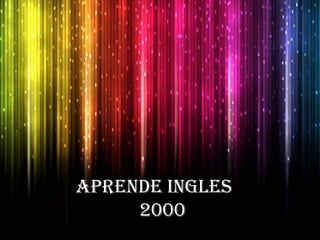 Aprende ingles
2000
 