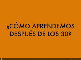 ¿Cómo aprendemos después de los 30?