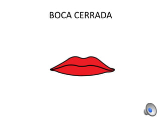 BOCA CERRADA
 