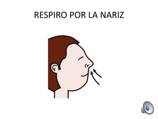 RESPIRO POR LA NARIZ
 