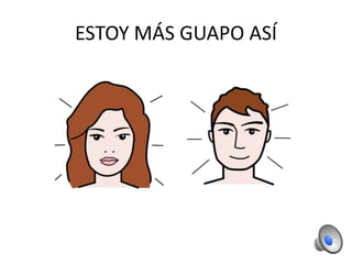 ESTOY MÁS GUAPO ASÍ
 