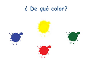 ¿ De qué color?