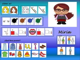 ¿Cómo es? 
¿Qué lleva puesto? 
MMiirriiaa 
mm 
 